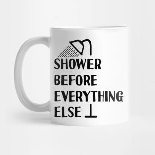 Shower Before Anything Else Mug